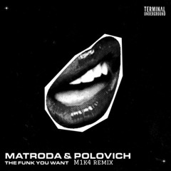 Matroda, POLOVICH - The Funk You Want (m1k4 Remix)