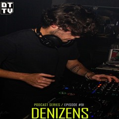 Denizens - Dub Techno TV Podcast Series #91