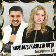 NICOLAE SI NICOLETA GUTA - IMAGINEA TA - ALBUMUL