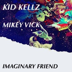 Kid Kellz - Imaginary Friend w/ Mikey Vick