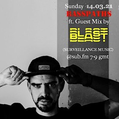 Basspaths@SubFm 14.03.21 feat BLAST(Surveillance Music)