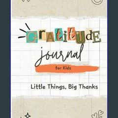 [ebook] read pdf 📖 Gratitude Journal for Kids: Little Things, Big Thanks Read online