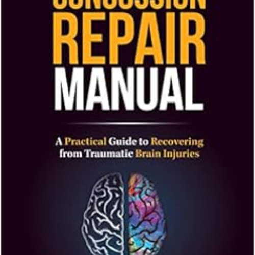 GET PDF 🧡 The Concussion Repair Manual: A Practical Guide to Recovering from Traumat