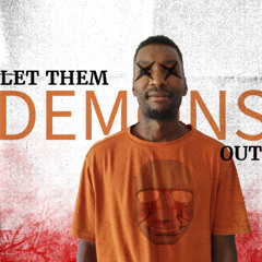 LET THEM DEMONS OUT