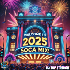 Welcome to 2025 Soca Edition - Mixed By: DJ TOP STRIKER