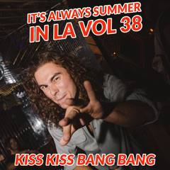 It's Always Summer in LA Vol 38: Kiss Kiss Bang Bang