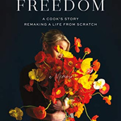 [DOWNLOAD] PDF 💏 Finding Freedom: A Cook's Story; Remaking a Life from Scratch by  E