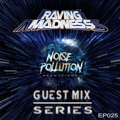 Noise Pollution Guest Mix Series - Episode 025 - Raving Madness