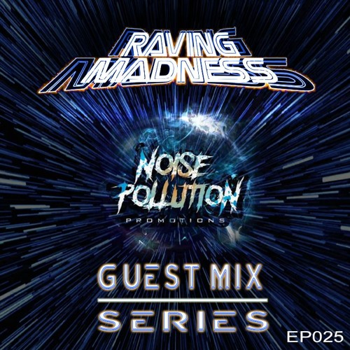 Noise Pollution Guest Mix Series - Episode 025 - Raving Madness