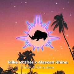 Mike Posner x Alaskan Rhino - I Took A Pill In Ibiza
