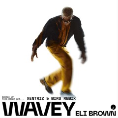 Eli Brown - Wavey (Xentriz & MIRS Remix)