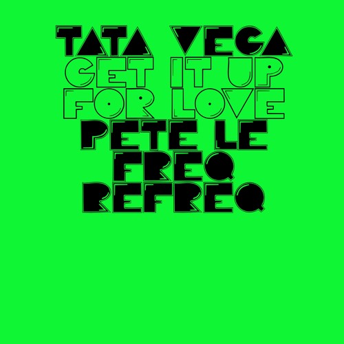 Tata Vega - Get It Up For Love (Pete Le Freq Refreq)