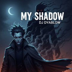 My Shadow - DJ Dyablow