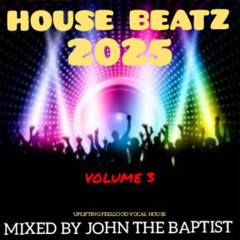 House Beatz 2025 Vol 3 Mixed By John The Baptist
