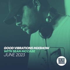 Good Vibrations Mixshow with Sean McCabe - June 2023