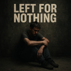 Left for Nothing