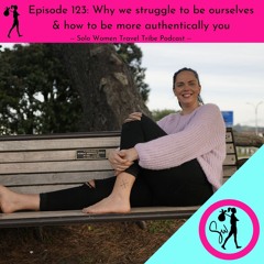 123: Why we struggle to be ourselves and how to be more authentically you