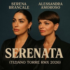 Serena Brancale & Alessandra Amoroso  SERENATA  ( RMX Tiziano Torre )