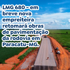 LMG 680 - em breve nova empreiteira retomará obras de pavimentação da rodovia em Paracatu-MG.