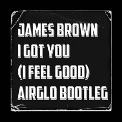 James Brown - I feel good (AIRGLO Bootleg)