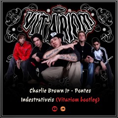Charlie Brown Jr - Pontes Indestrutiveis (Vitariom Bootleg) FREE DOWNLOAD
