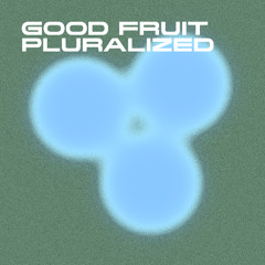 Good Fruit 24 I Pluralized