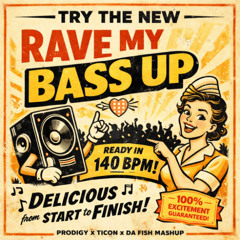 RAVE MY BASS UP (Prodigy x Da Fish x Ticon Mashup 140 BPM Rave Edit)