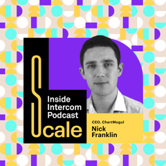 Scale: ChartMogul’s Nick Franklin on navigating hypergrowth