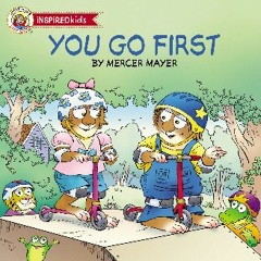 {READ/DOWNLOAD} 💖 You Go First (Little Critter Inspired Kids) Full Book