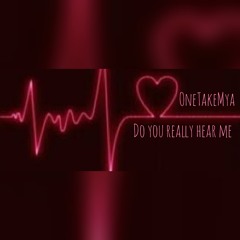 Do you hear me- OneTakeMya