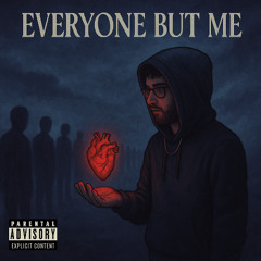 EVERYONE BUT ME