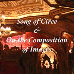 [Free] EPUB 📗 Song of Circe & On the Composition of Images: Two Books of the Art of