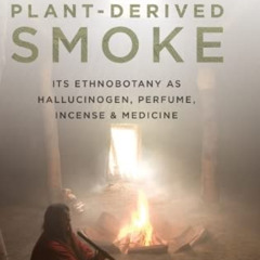 [FREE] KINDLE 💝 Uses and Abuses of Plant-Derived Smoke: Its Ethnobotany as Hallucino