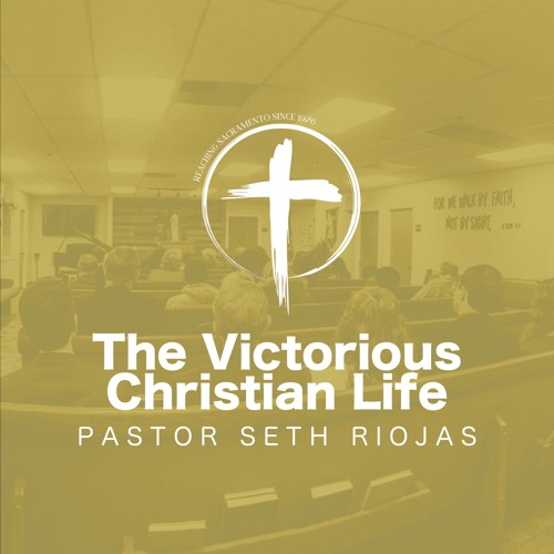 Stream The Victorious Christian Life (Part 1) Pastor Seth Riojas