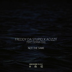 Not The Same ( Ft Freddy Da Stupid & Ozana )