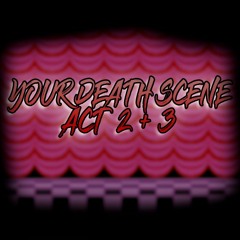 .: Your Death Scene; Act 2 + 3 :.