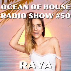 RAYA - Ocean Of House Radio Show #50 Guest Mix