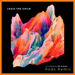 Louis The Child - It's Strange (Pods Remix)