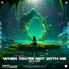 Dexter - When You're Not With Me