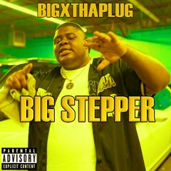 BigXthaPlug - Big Stepper