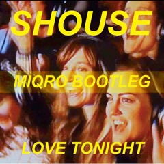 SHOUSE - Love Tonight (Miqro Bootleg)
