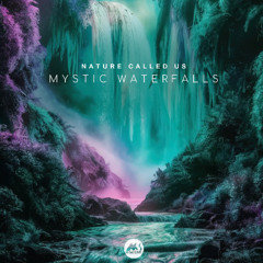 Nature Called Us - Mystic Waterfalls [M-Sol CHILL]