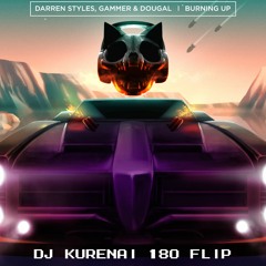 Darren Styles, Gammer & Dougal - Burning Up (DJ Kurenai 180 Flip)