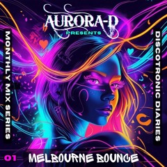 Aurora-D - Discotronic Diaries Part 1 - Melbourne Bounce