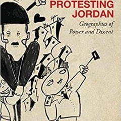 kindle onlilne Protesting Jordan: Geographies of Power and Dissent (Studies in Middle Eastern an