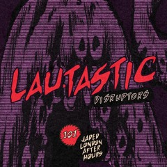 Jaded Disruptors 101: Lau.tastic
