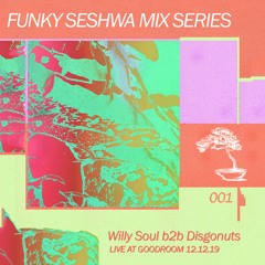 Funky Seshwa Mix Series 001: Willy Soul b2b Disgonuts Live at Good Room 12.12.19