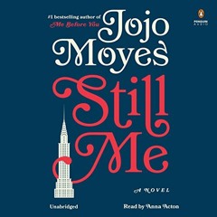 Access [PDF EBOOK EPUB KINDLE] Still Me: A Novel (Me Before You Trilogy) by  Jojo Moyes &  Anna Acto