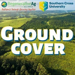 Introduction to Ground Cover and the regenerative agriculture revolution