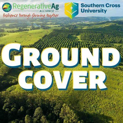 Introduction to Ground Cover and the regenerative agriculture revolution